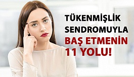 Çağın Hastalığı Tükenmişlik Sendromuyla Baş Etmenin 11 Yolu!