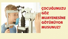 Çocuğunuzu Göz Muayenesine Götürüyor Musunuz?