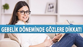 Gebelik Döneminde Gözlere Dikkat!