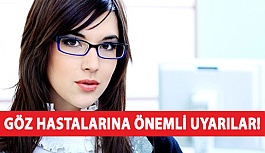 Göz Hastalarına Önemli Uyarılar!