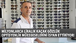 Milyonlarca Liralık Kaçak Gözlük Optisyenlik Müesseselerini İsyan Ettiriyor!