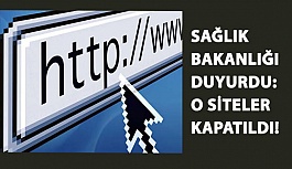 Sağlık Bakanlığı Duyurdu: O Siteler Kapatıldı!