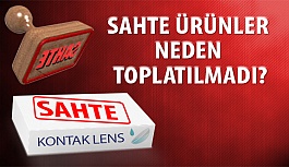 SAHTE ÜRÜNLER NEDEN TOPLATILMADI?