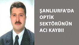 Şanlıurfa'da Optik Sektörünün Acı Kaybı!