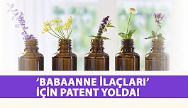 'Babaanne İlaçları' İçin Patent Yolda!