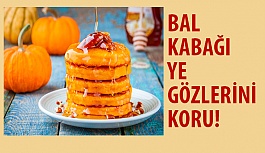 Bal Kabağı Ye Gözlerini Koru!