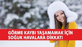 Görme Kaybı Yaşamamak İçin Soğuk Havalara Dikkat!