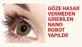 Göze Hasar Vermeden Girebilen Nano Robot Yapıldı!