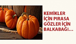 Kemikler İçin Pırasa Gözler İçin Balkabağı…