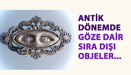 Antik Dönemlerde Göze Dair Sıra Dışı Objeler