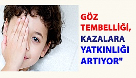 Göz Tembelliği, Kazalara Yatkınlığı Artıyor"