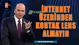 İnternetten Lens Satın Almayın! ATV haber