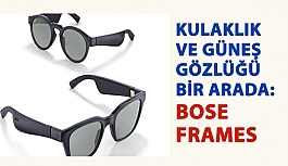 Kulaklık ve Güneş Gözlüğü Bir Arada: Bose Frames