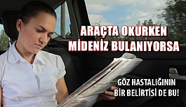 Araçta Okurken Mide Bulantısı Göz Hastalığı Habercisi Olabilir!