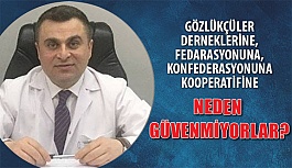 GÖZLÜKÇÜLER  NEDEN GÜVENMİYORLAR?