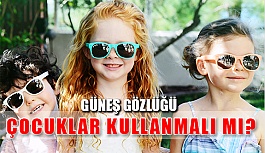 Çocuklar Güneş Gözlüğü Kullanmalı mı?