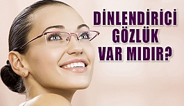 Dinlendirici Gözlük Var mıdır? Ne işe Yarar?