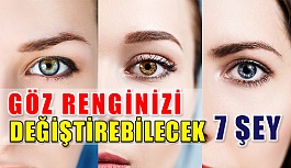 Göz Renginizi Değiştirebilecek 7 Şey