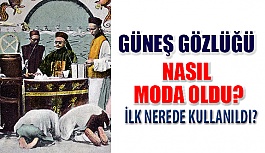 Güneş Gözlüğü Nasıl Moda Oldu?