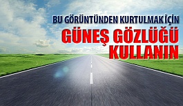 Güneş Gözlükleri Işık Yansımalarından Koruyarak Güvenli Sürüş Sağlar