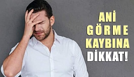 Ani Görme Kayıplarına Dikkat