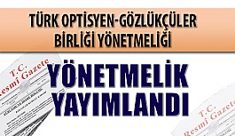 Türk Optisyen-Gözlükçüler Birliği Yönetmeliği Resmi Gazete'de Yayımlandı