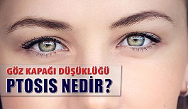 Göz Kapağı Düşüklüğü (Ptosis) Nedir?