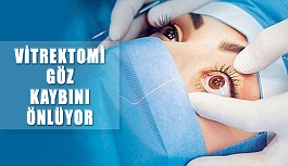 Vitrektomi İle Kalıcı Göz Kaybının Önüne Geçiliyor