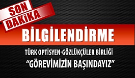 Türk Optisyen ve Gözlükçüler Birliği Yönetiminden Yeni Açıklama