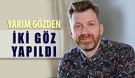 Yarım Gözden İki Göz Yapıldı