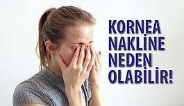 Kornea Nakline Neden Olabilir!