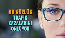 Bu Gözlük Trafik Kazalarını Önlüyor