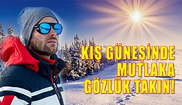 Uzmanlar Uyarıyor "Kış Güneşinde Gözlük Takın”