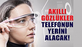 Akıllı Gözlükler Telefonun Yerini Alacak!