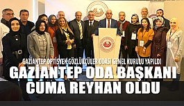 Gaziantep Optisyen - Gözlükçüler Odası Başkanı Cuma Reyhan Oldu