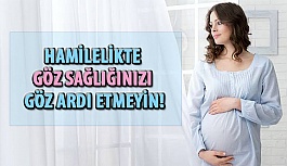 Hamilelikte Göz Sağlığınızı Göz Ardı Etmeyin!