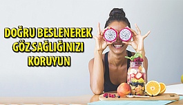 Doğru Beslenerek Göz Sağlığınızı Koruyun