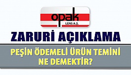 Opak Lens'ten Zaruri Açıklama "Peşin Ödeme İle Ürün Temini Ne Demektir"