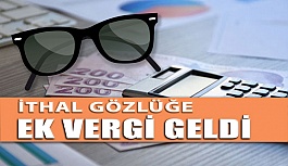 İthal Gözlüğe ek vergi düzenlemesi