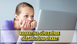 Karantina Günlerinde Göz Sağlığına Dikkat!