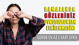 Ramazanda Gözleriniz Uykusuzluktan Etkilenmesin!