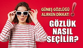 Güneş Gözlüğü Nasıl Seçilir?