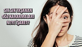 Sık Sık Yaşanan Göz Kararmaları Neye İşaret?