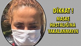 Dikkat! Maske Hastalığına Yakalanmayın