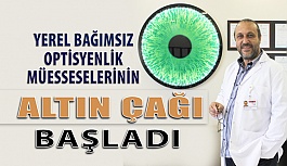 Yerel Bağımsız Optisyenlik Müesseselerinin  Altın Çağı Başladı!