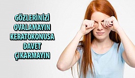 Gözleri sık ovalamak o hastalığa davetiye çıkarıyor