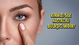 Kırmızı Göz Hastalığı nedir, Bulaşıcı mıdır?