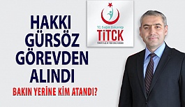 TİTCK Başkanı Hakkı GÜRSÖZ Görevden Alındı!