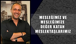 "Mesleğimiz ve Mesleğimize Değer Katan Meslektaşlarımız"