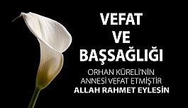 Orhan Küreli'nin Annesi Vefat Etmiştir, Allah Rahmet Eylesin